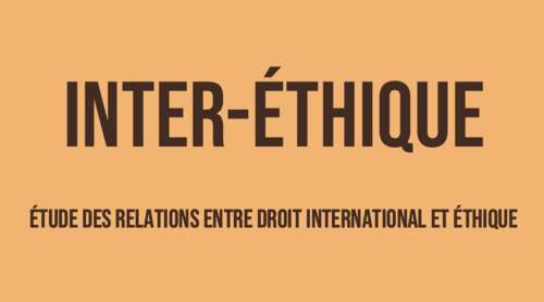 Photo de l'article : INTER-ÉTHIQUE - Étude des relations entre droit international et éthique (2020-2022)